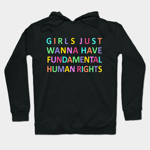 Girls Just Wanna Have Fundamental Human Rights Hoodie by shotsfromthehip